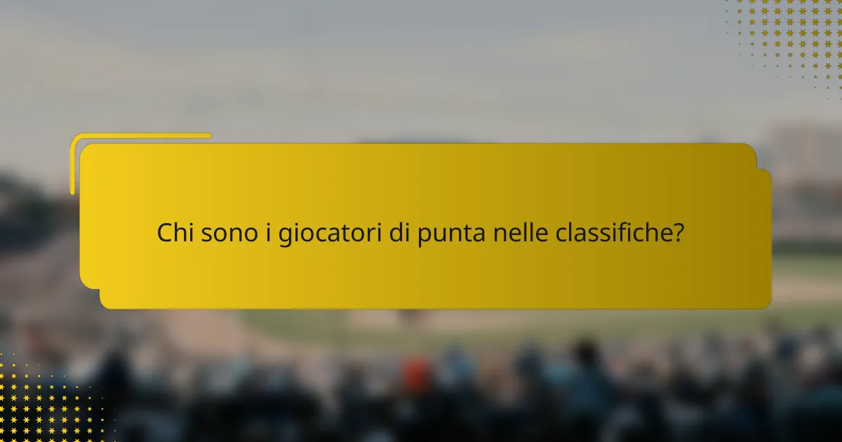 Chi sono i giocatori di punta nelle classifiche?