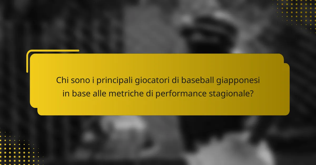 Chi sono i principali giocatori di baseball giapponesi in base alle metriche di performance stagionale?
