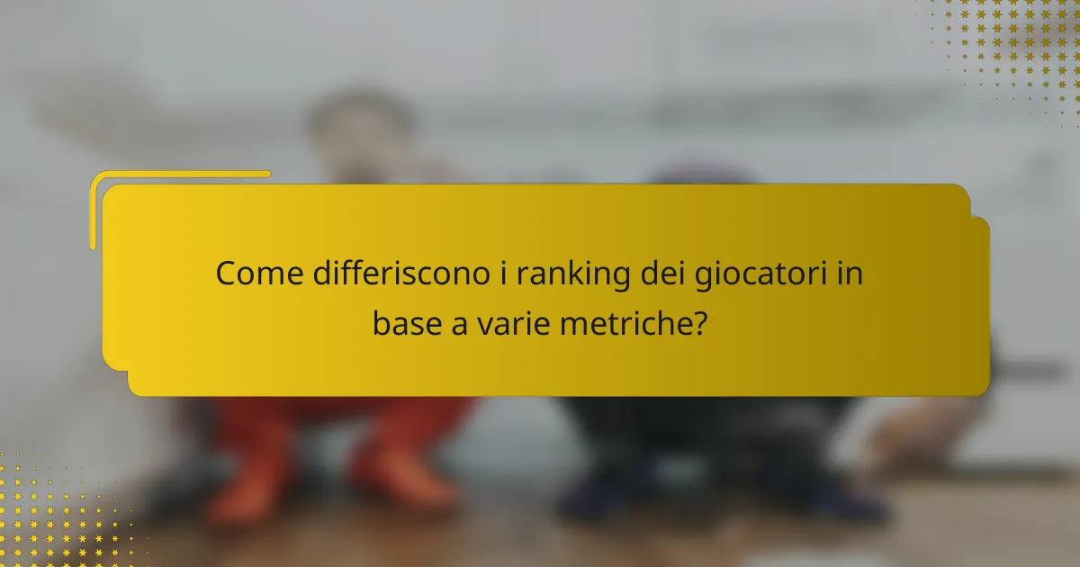 Come differiscono i ranking dei giocatori in base a varie metriche?