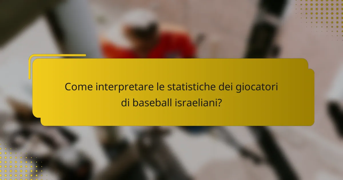 Come interpretare le statistiche dei giocatori di baseball israeliani?