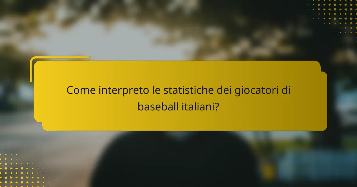 Come interpreto le statistiche dei giocatori di baseball italiani?