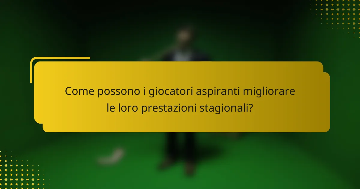 Come possono i giocatori aspiranti migliorare le loro prestazioni stagionali?