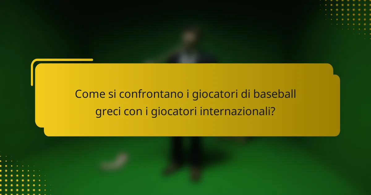 Come si confrontano i giocatori di baseball greci con i giocatori internazionali?