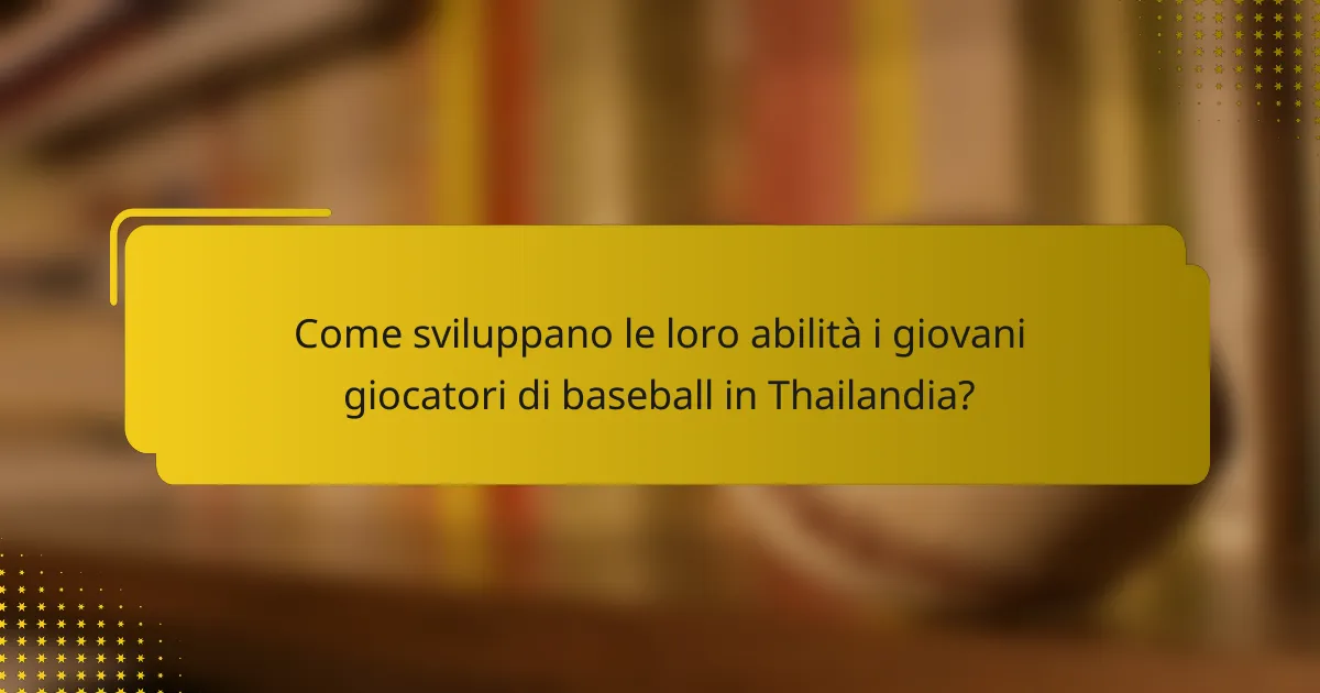 Come sviluppano le loro abilità i giovani giocatori di baseball in Thailandia?
