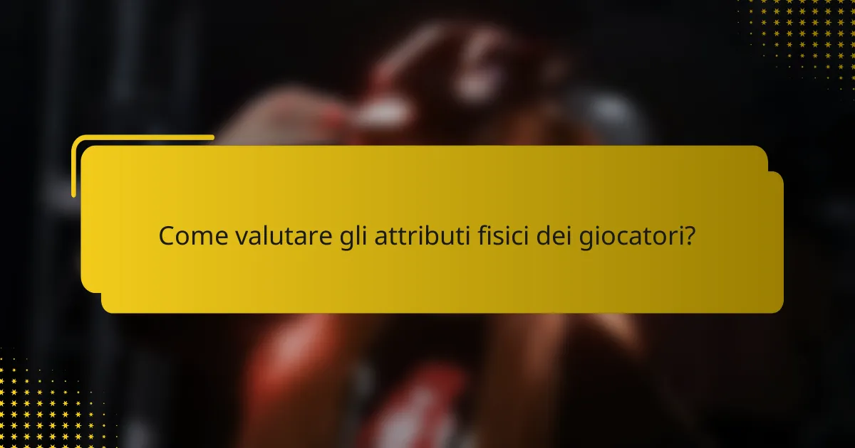 Come valutare gli attributi fisici dei giocatori?