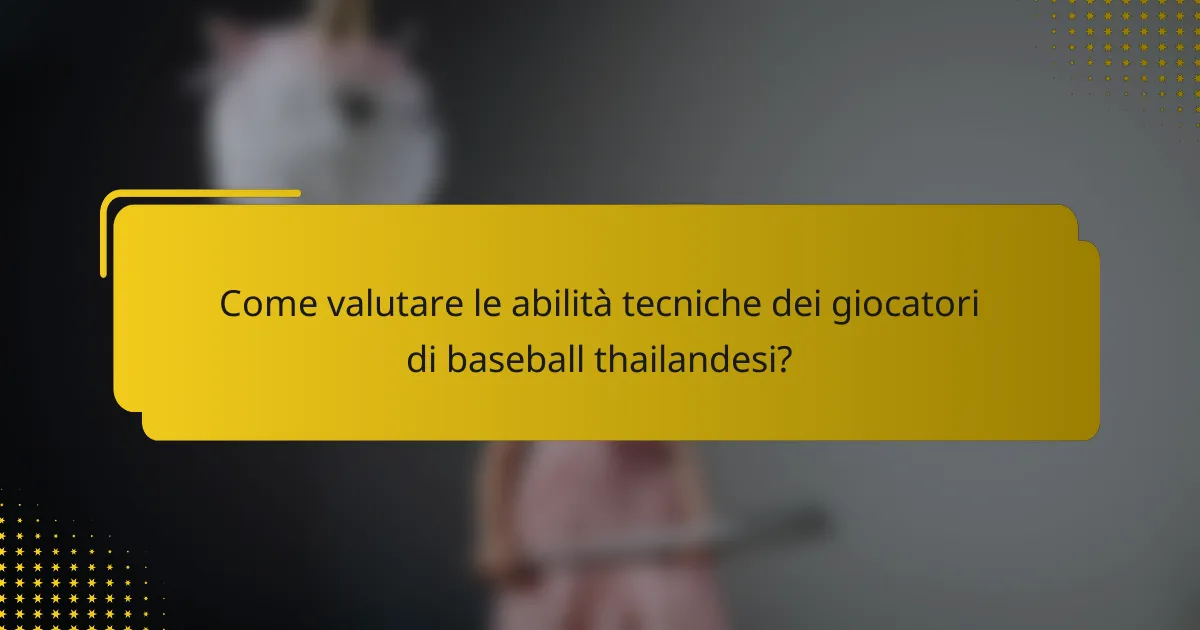 Come valutare le abilità tecniche dei giocatori di baseball thailandesi?