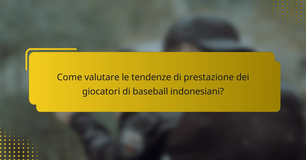 Come valutare le tendenze di prestazione dei giocatori di baseball indonesiani?