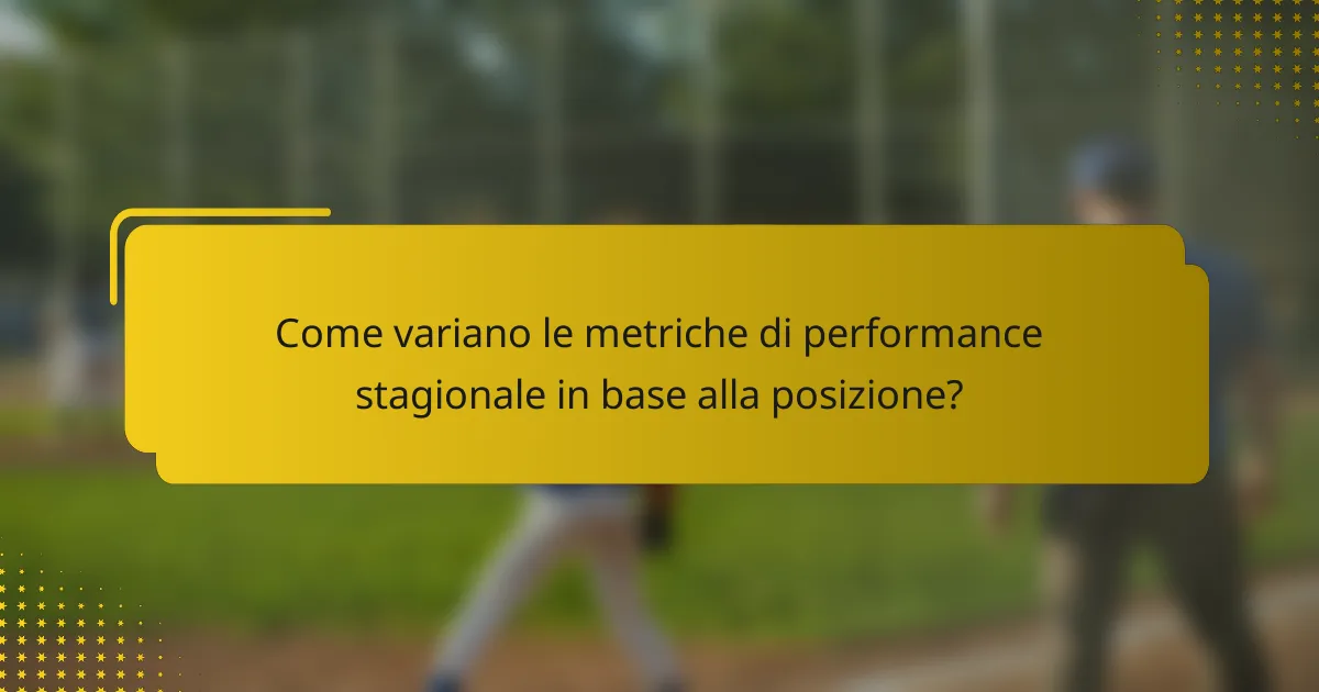 Come variano le metriche di performance stagionale in base alla posizione?