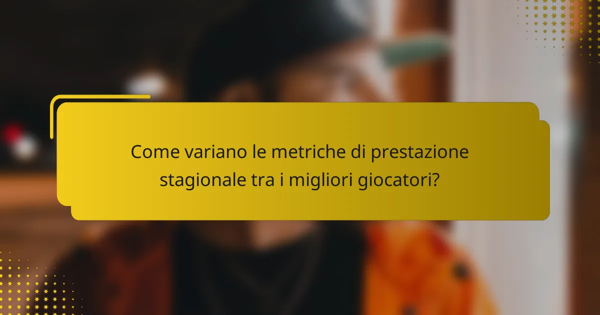 Come variano le metriche di prestazione stagionale tra i migliori giocatori?