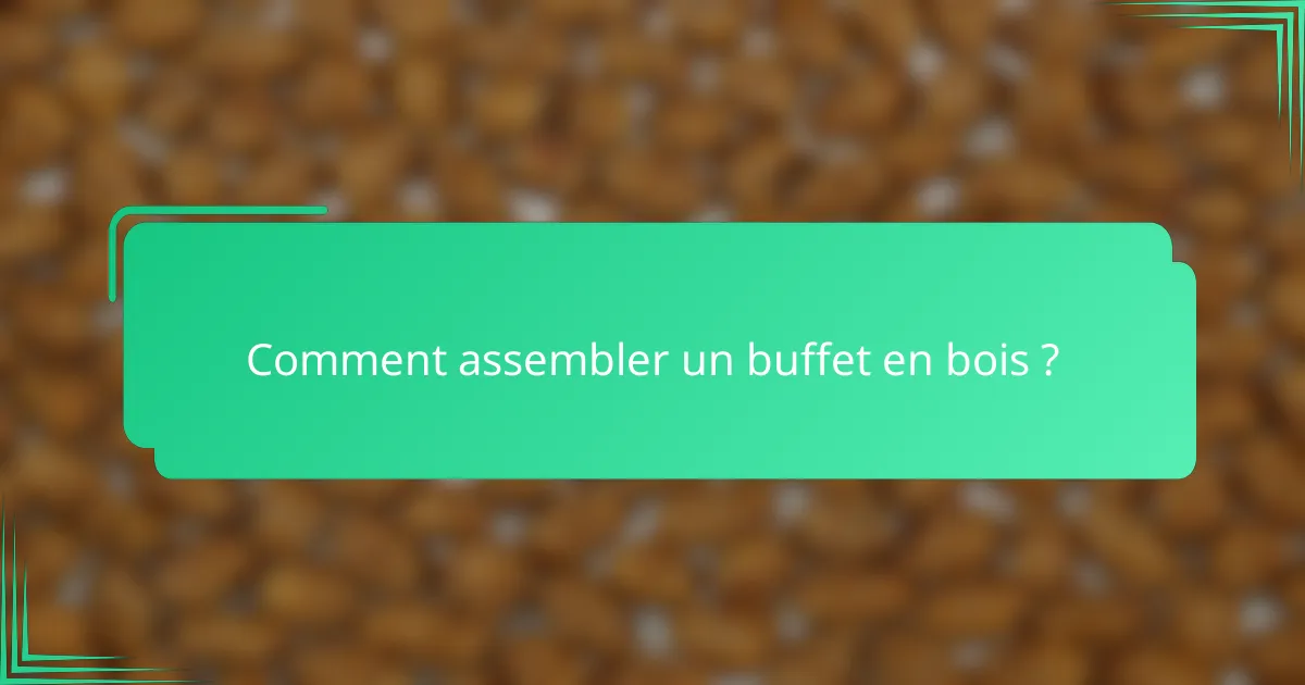 Comment assembler un buffet en bois ?