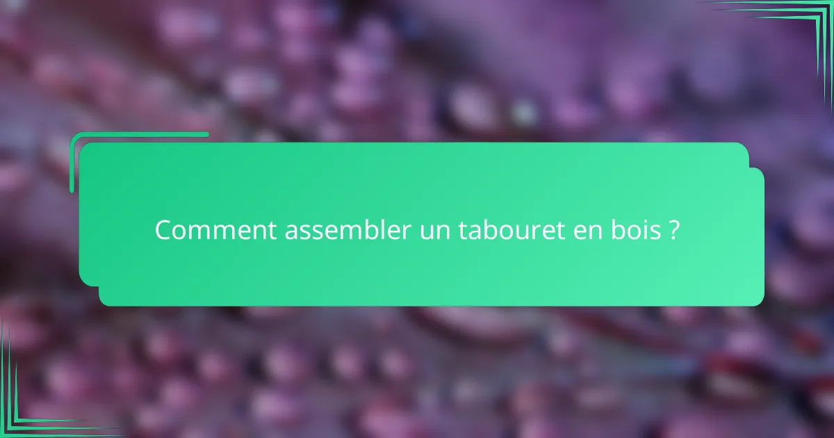 Comment assembler un tabouret en bois ?