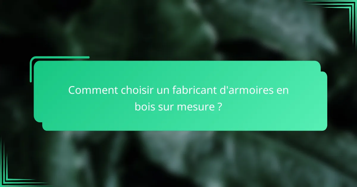 Comment choisir un fabricant d'armoires en bois sur mesure ?