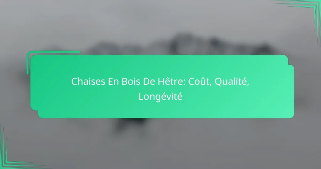 Chaises En Bois De Hêtre: Coût, Qualité, Longévité