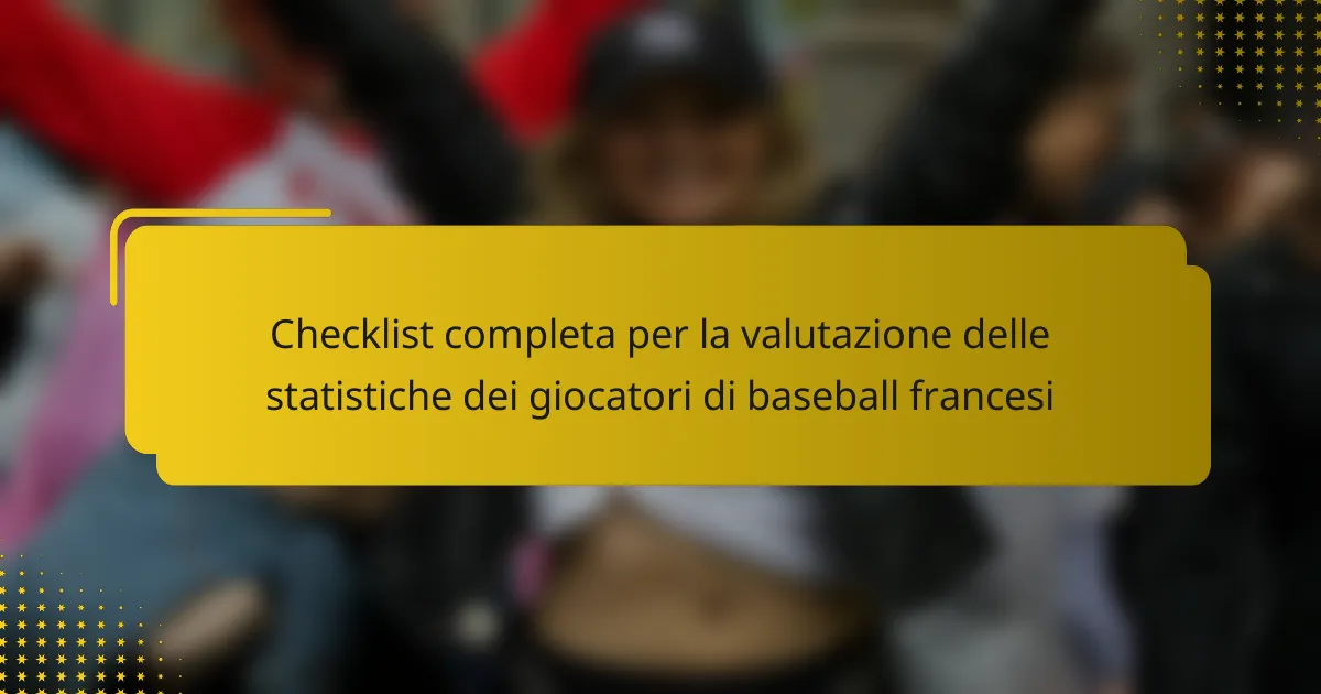 Checklist completa per la valutazione delle statistiche dei giocatori di baseball francesi