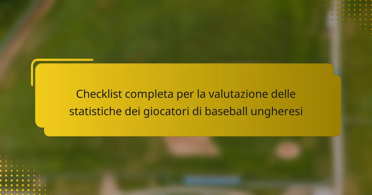 Checklist completa per la valutazione delle statistiche dei giocatori di baseball ungheresi