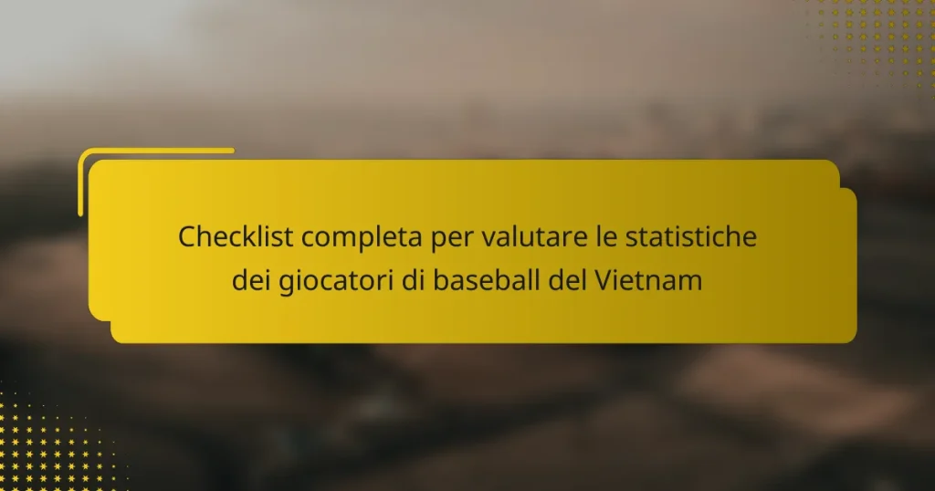 Checklist completa per valutare le statistiche dei giocatori di baseball del Vietnam