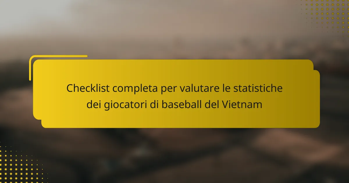 Checklist completa per valutare le statistiche dei giocatori di baseball del Vietnam