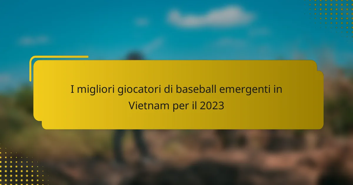 I migliori giocatori di baseball emergenti in Vietnam per il 2023