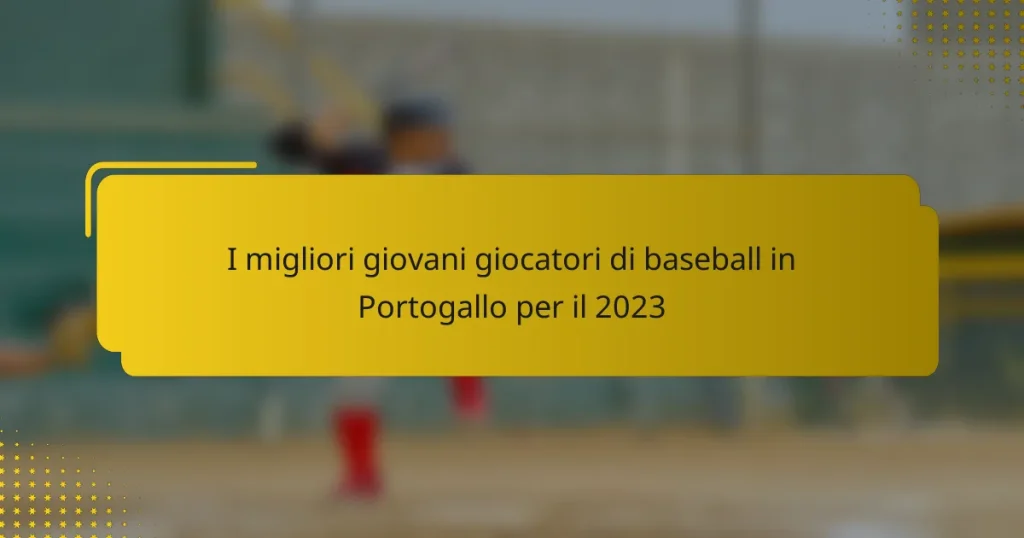 I migliori giovani giocatori di baseball in Portogallo per il 2023
