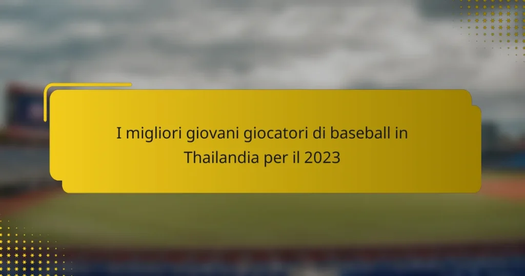 I migliori giovani giocatori di baseball in Thailandia per il 2023