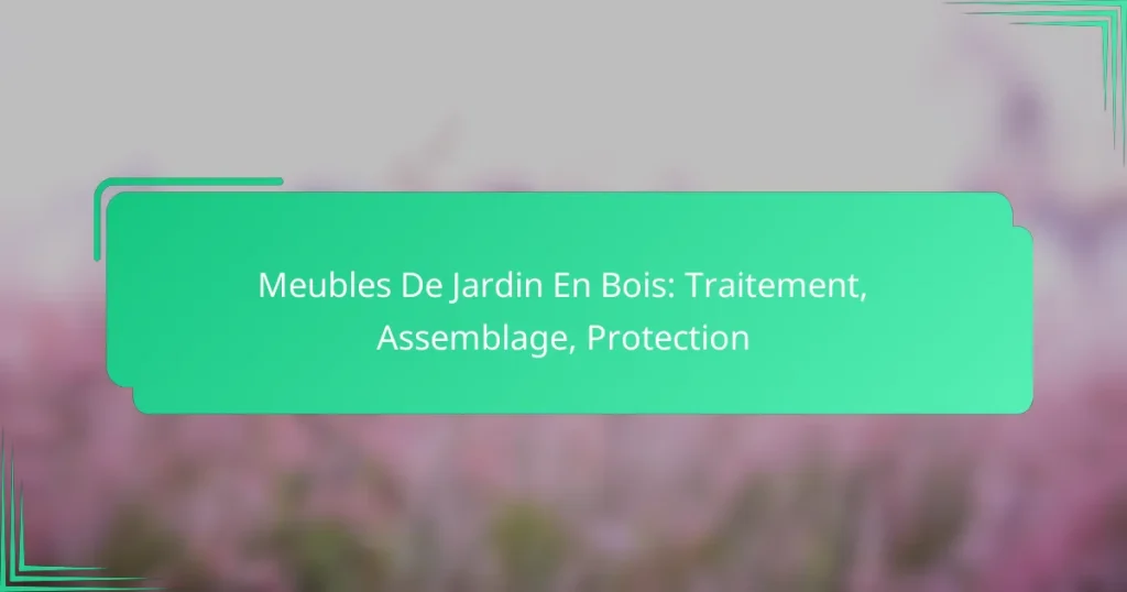 Meubles De Jardin En Bois: Traitement, Assemblage, Protection