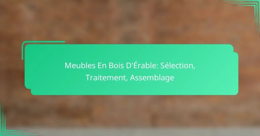 Meubles En Bois D’Érable: Sélection, Traitement, Assemblage