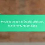 Meubles En Bois D’Érable: Sélection, Traitement, Assemblage