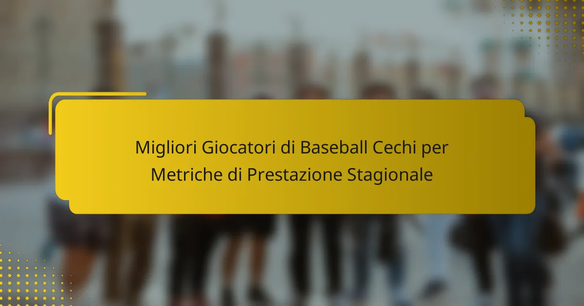Migliori Giocatori di Baseball Cechi per Metriche di Prestazione Stagionale
