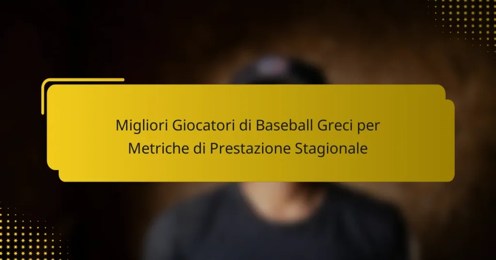 Migliori Giocatori di Baseball Greci per Metriche di Prestazione Stagionale