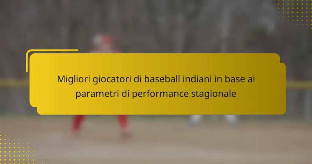 Migliori giocatori di baseball indiani in base ai parametri di performance stagionale
