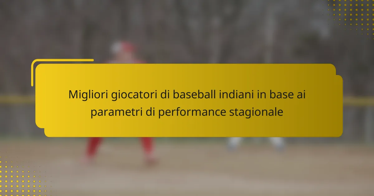 Migliori giocatori di baseball indiani in base ai parametri di performance stagionale