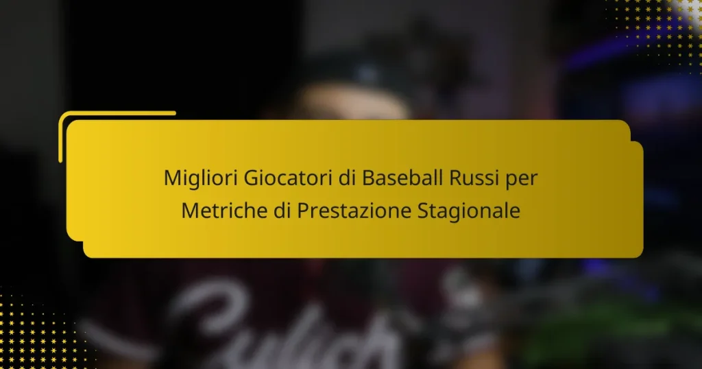Migliori Giocatori di Baseball Russi per Metriche di Prestazione Stagionale