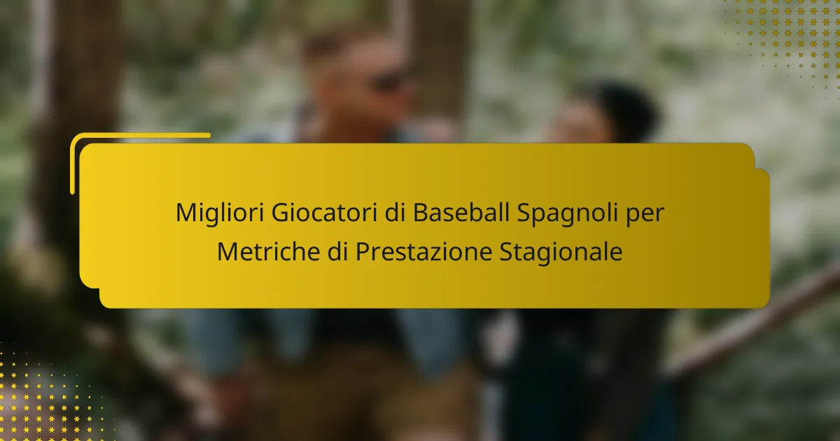 Migliori Giocatori di Baseball Spagnoli per Metriche di Prestazione Stagionale