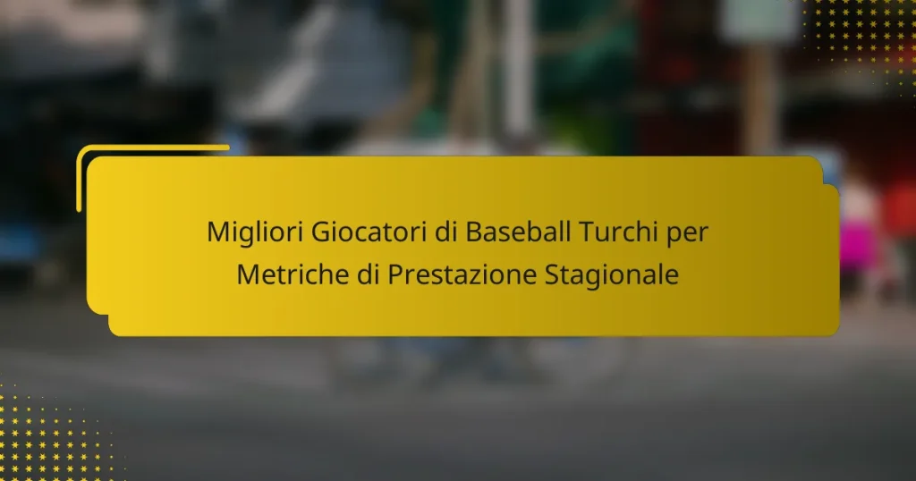 Migliori Giocatori di Baseball Turchi per Metriche di Prestazione Stagionale