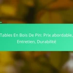 Tables En Bois De Pin: Prix abordable, Entretien, Durabilité