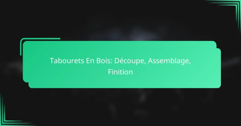 Tabourets En Bois: Découpe, Assemblage, Finition