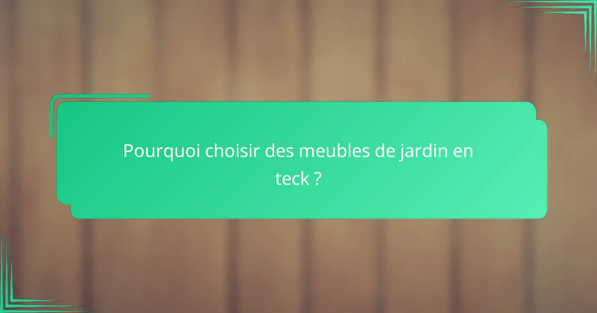 Pourquoi choisir des meubles de jardin en teck ?
