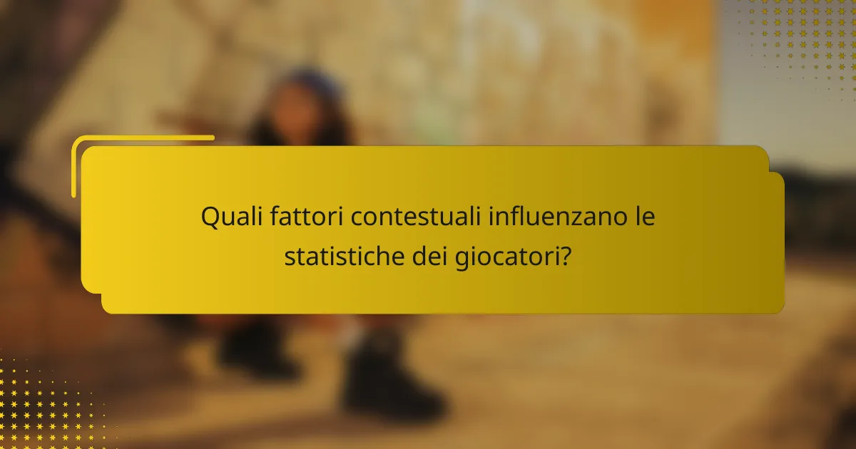 Quali fattori contestuali influenzano le statistiche dei giocatori?