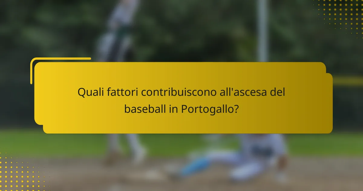 Quali fattori contribuiscono all'ascesa del baseball in Portogallo?