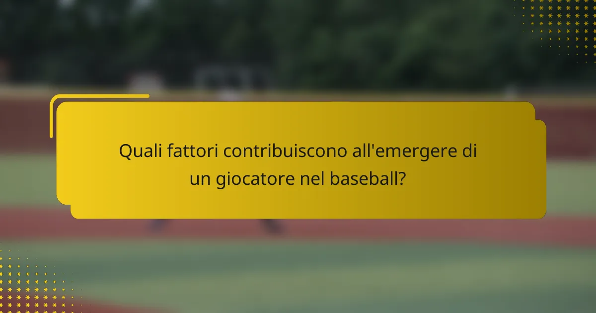 Quali fattori contribuiscono all'emergere di un giocatore nel baseball?