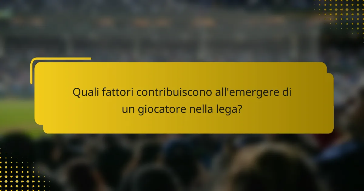Quali fattori contribuiscono all'emergere di un giocatore nella lega?