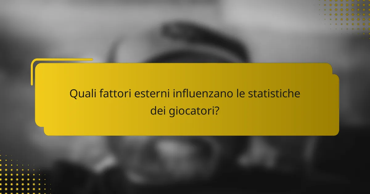 Quali fattori esterni influenzano le statistiche dei giocatori?