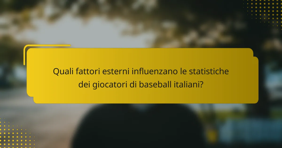 Quali fattori esterni influenzano le statistiche dei giocatori di baseball italiani?