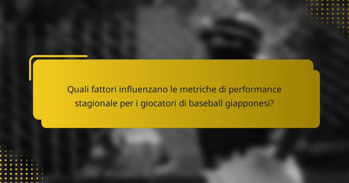 Quali fattori influenzano le metriche di performance stagionale per i giocatori di baseball giapponesi?
