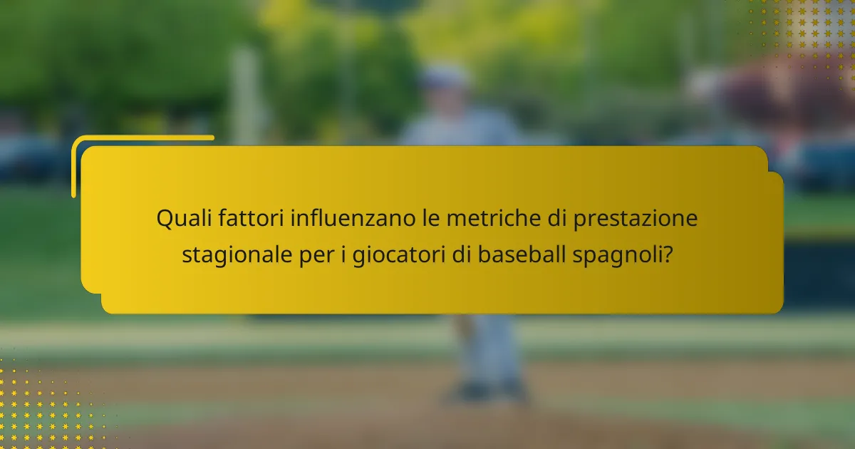 Quali fattori influenzano le metriche di prestazione stagionale per i giocatori di baseball spagnoli?