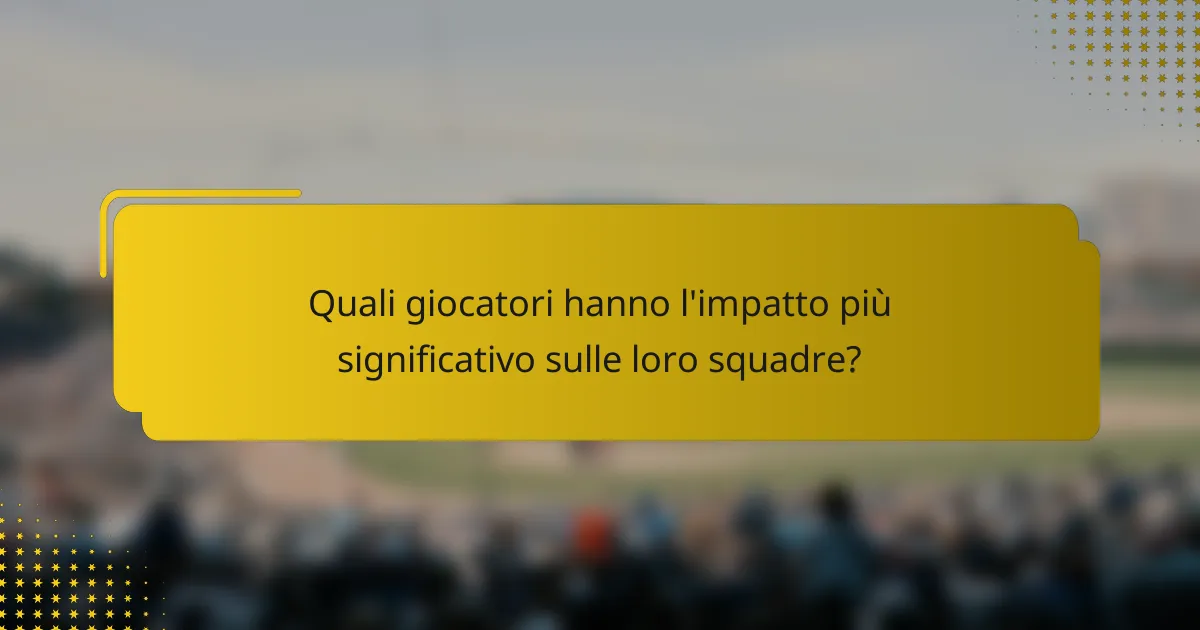 Quali giocatori hanno l'impatto più significativo sulle loro squadre?