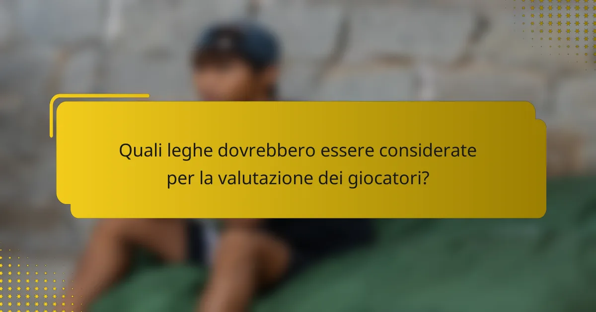 Quali leghe dovrebbero essere considerate per la valutazione dei giocatori?