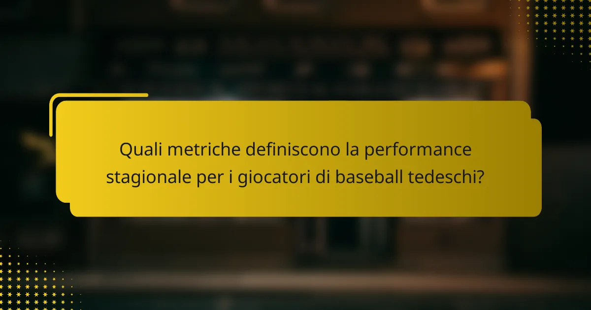 Quali metriche definiscono la performance stagionale per i giocatori di baseball tedeschi?