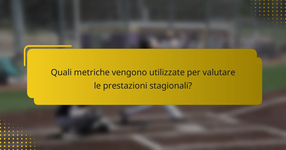 Quali metriche vengono utilizzate per valutare le prestazioni stagionali?
