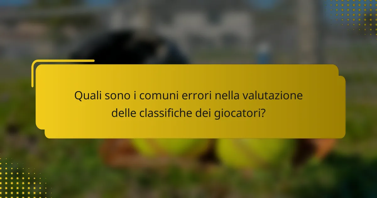 Quali sono i comuni errori nella valutazione delle classifiche dei giocatori?